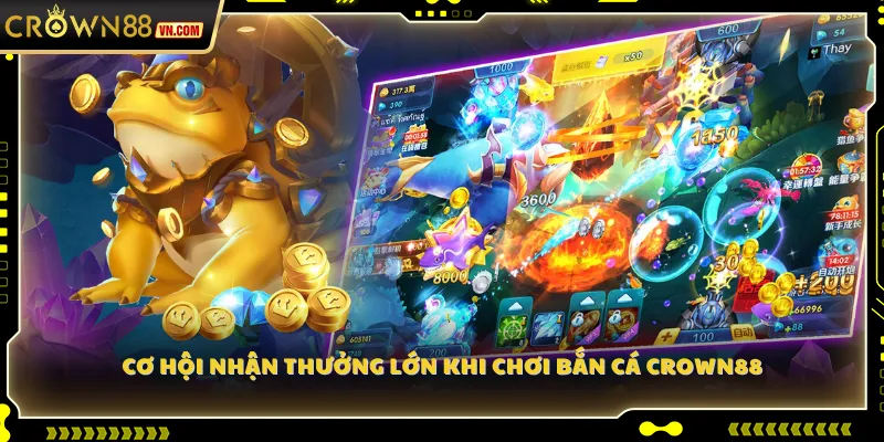 Cơ hội nhận thưởng lớn khi chơi Bắn Cá Crown88