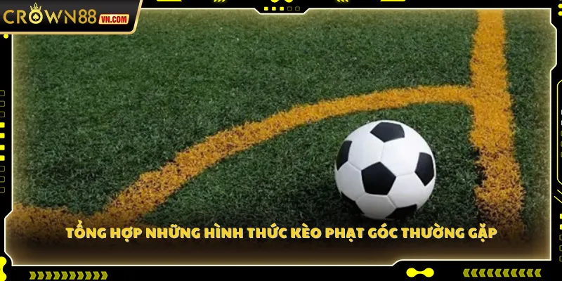 Tổng hợp những hình thức kèo phạt góc thường gặp