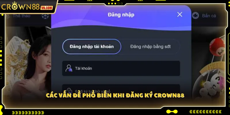 Các vấn đề phổ biến khi đăng ký Crown88