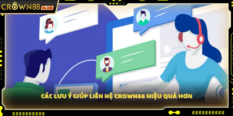 Các lưu ý giúp liên hệ Crown88 hiệu quả hơn