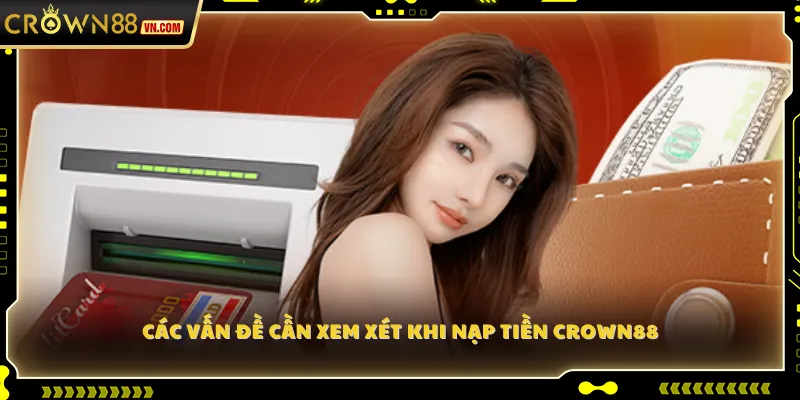 Các vấn đề cần xem xét khi nạp tiền Crown88