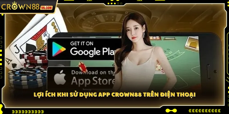 Lợi ích khi sử dụng app Crown88 trên điện thoại