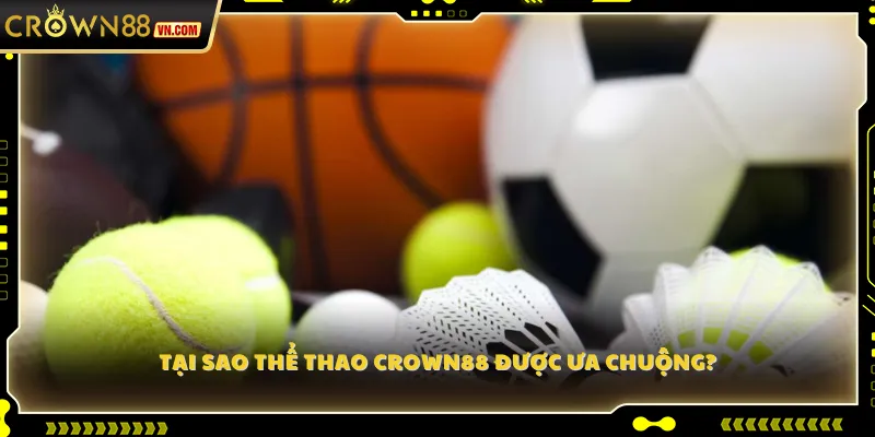 Tại sao thể thao Crown88 được ưa chuộng?