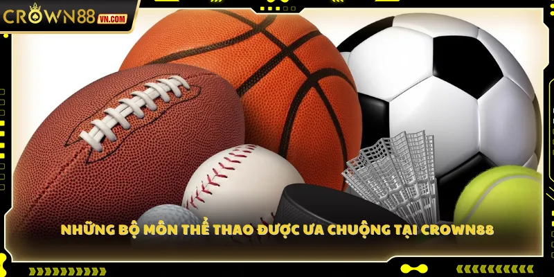 Những bộ môn thể thao được ưa chuộng tại Crown88